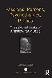 Passions, Persons, Psychotherapy, Politics: The selected works of Andrew Samuels book cover