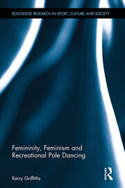 Femininity, Feminism and Recreational Pole Dancing book cover