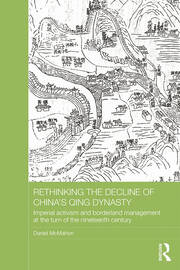 Rethinking the Decline of China's Qing Dynasty: Imperial Activism and Borderland Management at the Turn of the Nineteenth Century book cover