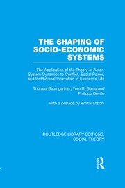 The Shaping of Socio-Economic Systems: The application of the theory of actor-system dynamics to conflict, social power, and institutional innovation in economic life book cover