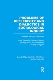 Problems of Reflexivity and Dialectics in Sociological Inquiry (RLE Social Theory): Language Theorizing Difference book cover