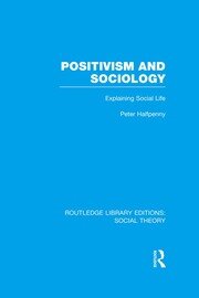 Positivism and Sociology: Explaining Social Life book cover