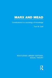 Marx and Mead: Contributions to a Sociology of Knowledge book cover