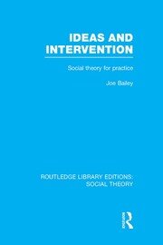 Ideas and Intervention (RLE Social Theory): Social Theory for Practice book cover