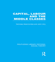 Capital, Labour and the Middle Classes book cover