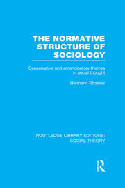 The Normative Structure of Sociology: Conservative and Emancipatory Themes in Social Thought book cover
