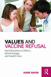 Values and Vaccine Refusal: Hard Questions in Ethics, Epistemology, and Health Care book cover