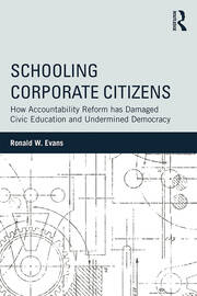 Schooling Corporate Citizens: How Accountability Reform has Damaged Civic Education and Undermined Democracy book cover