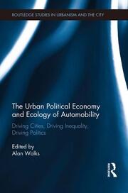 The Urban Political Economy and Ecology of Automobility: Driving Cities, Driving Inequality, Driving Politics book cover