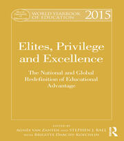 World Yearbook of Education 2015: Elites, Privilege and Excellence: The National and Global Redefinition of Educational Advantage book cover