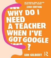 Why Do I Need a Teacher When I've got Google?: The essential guide to the big issues for every teacher book cover