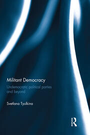 Militant Democracy: Undemocratic Political Parties and Beyond book cover