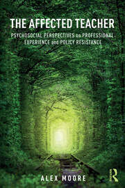 The Affected Teacher: Psychosocial Perspectives on Professional Experience and Policy Resistance book cover