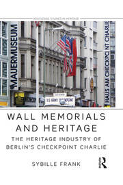 Wall Memorials and Heritage: The Heritage Industry of Berlin's Checkpoint Charlie book cover