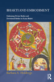 Bhakti and Embodiment: Fashioning Divine Bodies and Devotional Bodies in Krsna Bhakti book cover