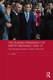 The Russian Presidency of Dmitry Medvedev, 2008-2012: The Next Step Forward or Merely a Time Out? book cover