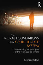 The Moral Foundations of the Youth Justice System: Understanding the principles of the youth justice system book cover