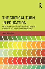 The Critical Turn in Education: From Marxist Critique to Poststructuralist Feminism to Critical Theories of Race book cover