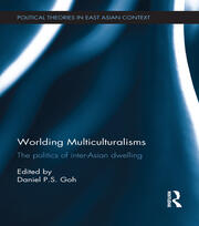 Worlding Multiculturalisms: The Politics of Inter-Asian Dwelling book cover