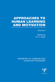 Handbook of Learning and Cognitive Processes (Volume 3): Approaches to Human Learning and Motivation book cover