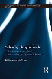 Mobilizing Shanghai Youth: CCP Internationalism, GMD Nationalism and Japanese Collaboration book cover