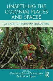 Unsettling the Colonial Places and Spaces of Early Childhood Education book cover