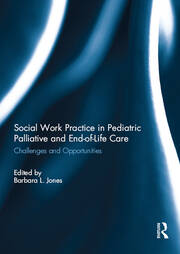 Social Work Practice in Pediatric Palliative and End-of-Life Care: Challenges and Opportunities book cover