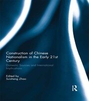 Construction of Chinese Nationalism in the Early 21st Century: Domestic Sources and International Implications book cover