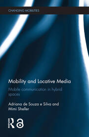 Mobility and Locative Media: Mobile Communication in Hybrid Spaces book cover