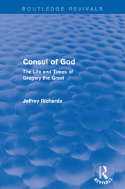 Consul of God (Routledge Revivals): The Life and Times of Gregory the Great book cover