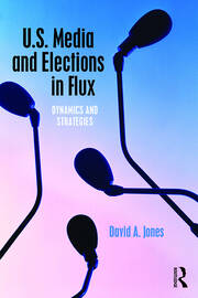 U.S. Media and Elections in Flux: Dynamics and Strategies book cover