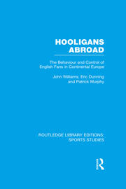 Hooligans Abroad (RLE Sports Studies): The Behaviour and Control of English Fans in Continental Europe book cover