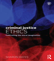 Criminal Justice Ethics: Cultivating the moral imagination book cover