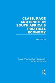 Class, Race and Sport in South Africa’s Political Economy (RLE Sports Studies) book cover