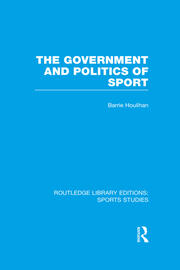 The Government and Politics of Sport (RLE Sports Studies) - 1st Editio