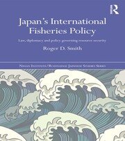 Japan's International Fisheries Policy: Law, Diplomacy and Politics Governing Resource Security book cover