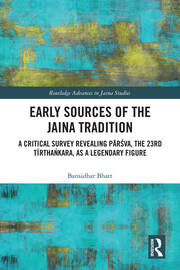 Early Sources of the Jaina Tradition: A Critical Survey Revealing Pārśva, the 23rd Tīrthaṅkara, as a Legendary Figure book cover