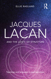 Jacques Lacan and the Logic of Structure: Topology and language in psychoanalysis book cover