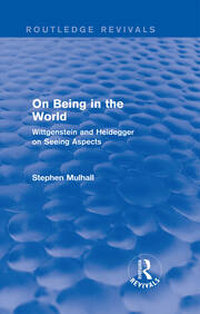 On Being in the World (Routledge Revivals): Wittgenstein and Heidegger on Seeing Aspects book cover