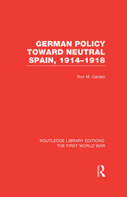 German Policy Toward Neutral Spain, 1914-1918 (RLE The First World War) book cover