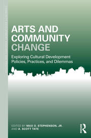 Arts and Community Change: Exploring Cultural Development Policies, Practices and Dilemmas book cover