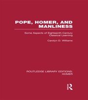 Pope, Homer, and Manliness: Some Aspects of Eighteenth Century Classical Learning book cover
