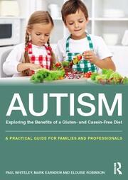 Autism: Exploring the Benefits of a Gluten- and Casein-Free Diet: A practical guide for families and professionals book cover
