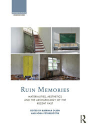 Ruin Memories: Materialities, Aesthetics and the Archaeology of the Recent Past book cover