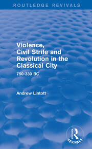 Violence, Civil Strife and Revolution in the Classical City (Routledge Revivals): 750-330 BC book cover