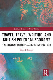 Travel, Travel Writing, and British Political Economy: “Instructions for Travellers,” circa 1750–1850 book cover
