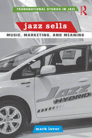 Jazz Sells: Music, Marketing, and Meaning book cover