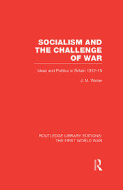 Socialism and the Challenge of War (RLE The First World War): Ideas and Politics in Britain, 1912-18 book cover