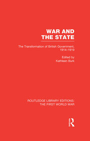 War and the State (RLE The First World War): The Transformation of British Government, 1914-1919 book cover