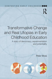 Transformative Change and Real Utopias in Early Childhood Education: A story of democracy, experimentation and potentiality book cover